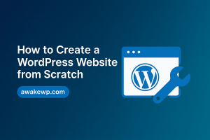 How to Create a WordPress Website from Scratch (Step-by-Step) - awakewp.com